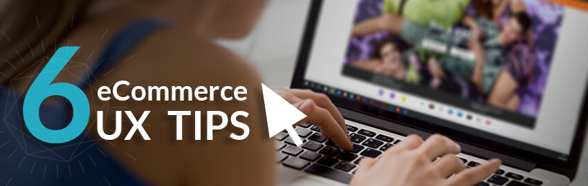 6 Ecommerce UX Tips