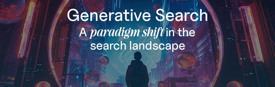 The Ultimate Guide to Generative Search