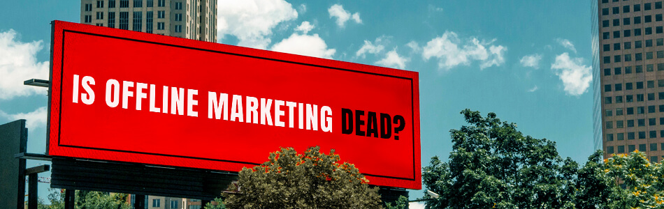 Is offline marketing dead? The benefits of print advertising in 2024