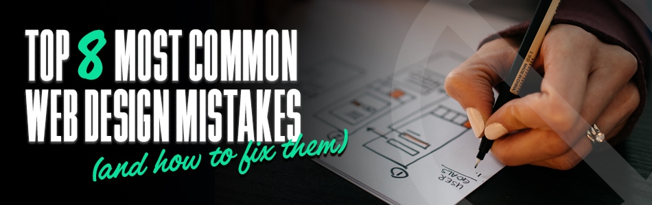 Top 8 Most Common Web Design Mistakes (and how to fix them) 