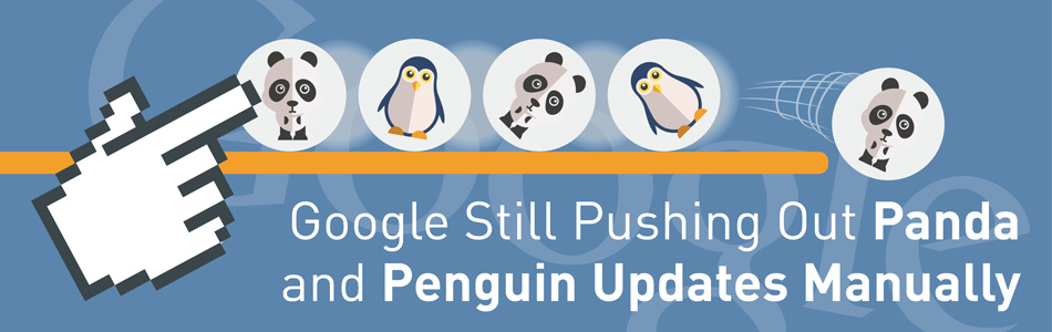 Google Still Pushing Out Panda and Penguin Updates Manually